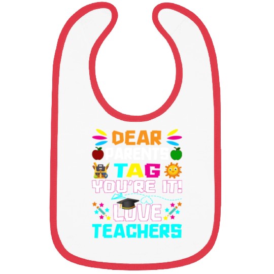 Dear Parents Tag You re it Love Teachers Bibs