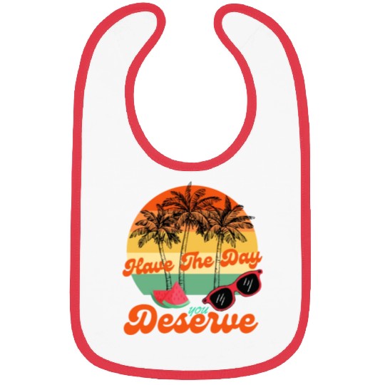 Have The Day You Deserve Cool Motivational Quote Bibs
