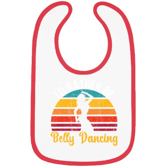 I'd Rather Be Belly Dancing Dance Belly Dancer Bibs