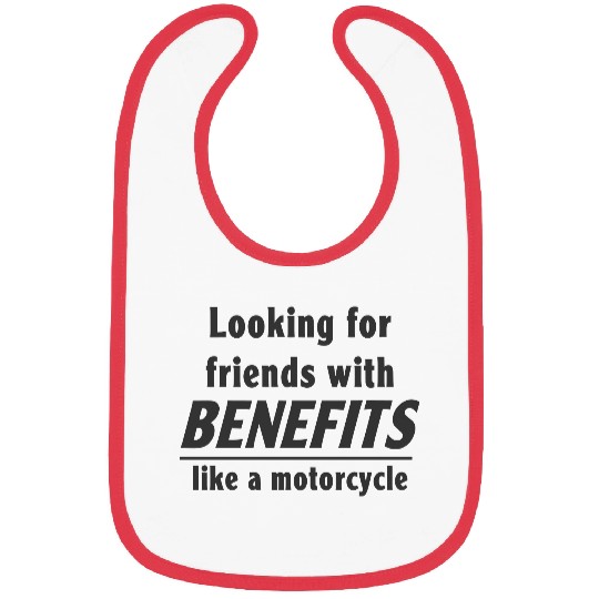 Friends with benefits like a motorcycle Bibs