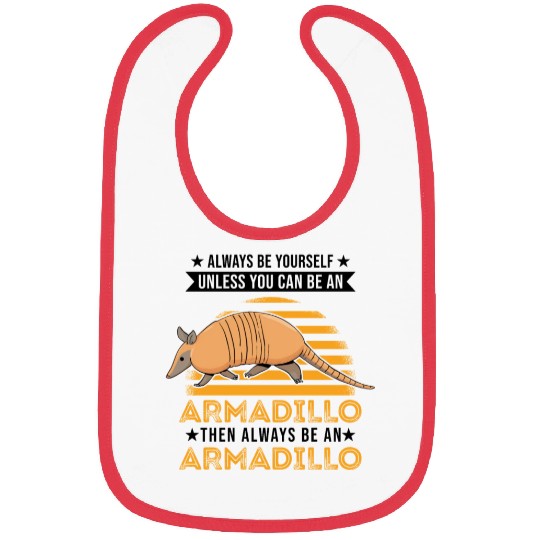 Always Be Yourself Unless You Can An Armadillo Bibs