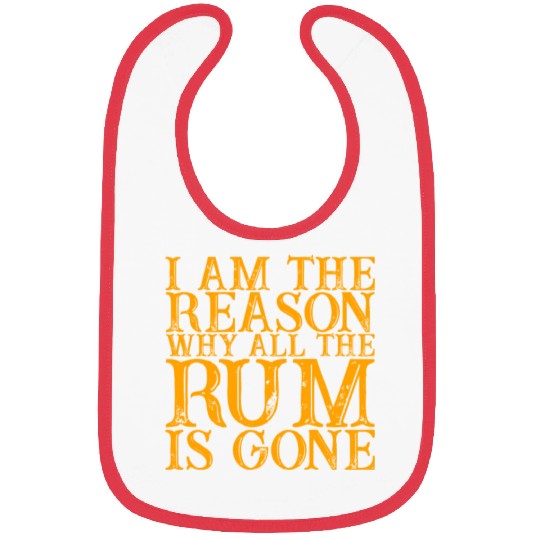 I Am The Reason Why All The Rum Is Gone 3 Bibs