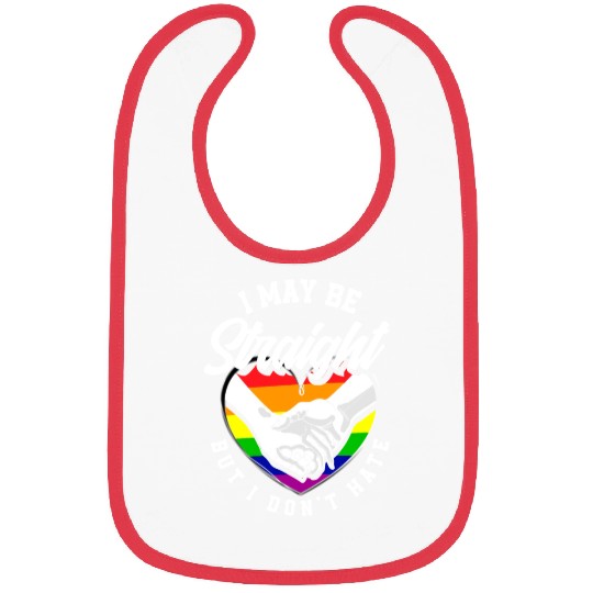 I May Be Straight But I Don't Hate LGBTQ LGBT Bibs