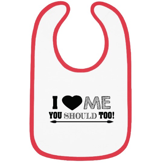 I love me you should too Bibs