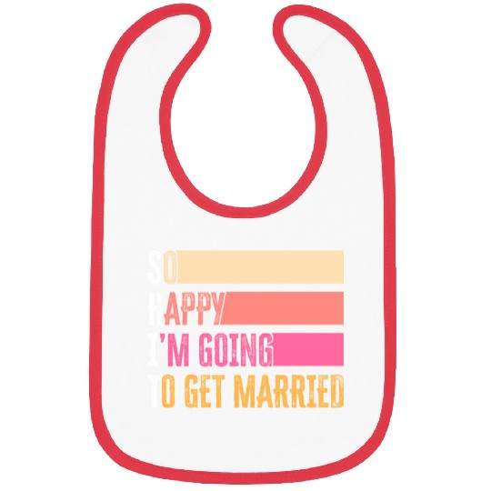 So Happy I'm Going To Get Married For Bride Groom Bibs