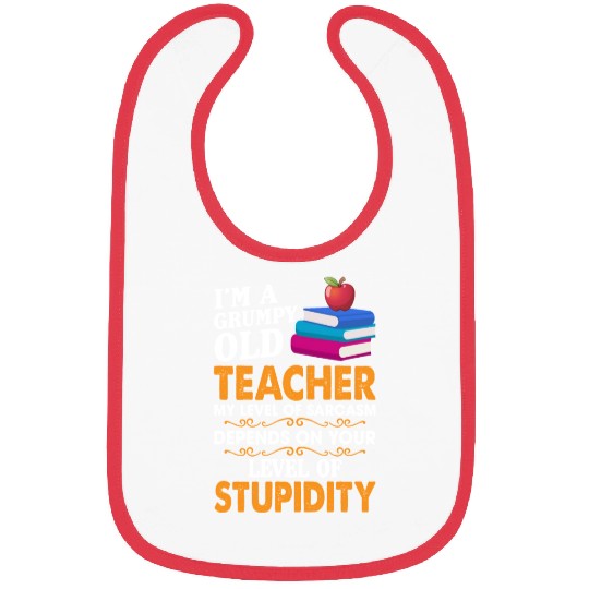 I'm A Grumpy Old Teacher My Sarcasm Depends On You Bibs