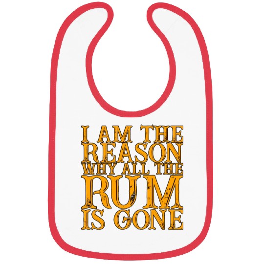 I Am The Reason Why All The Rum Is Gone 3 Bibs