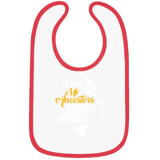 I Am My Ancestors Wildest Dreams For Black History Bibs