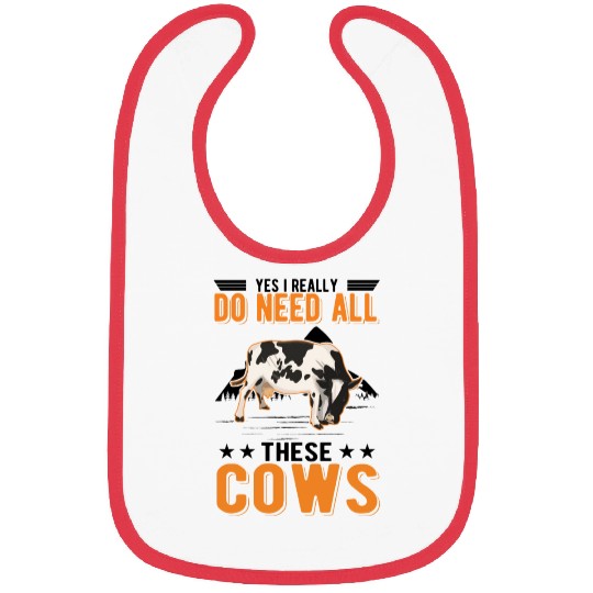 Yes I Really Do Need All These Cows Bibs