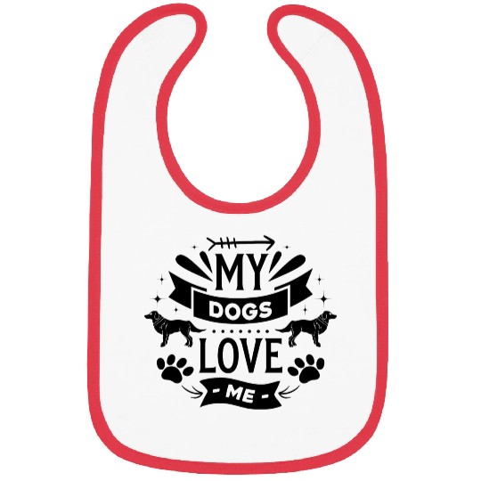 i love my dog and my dogs love me Bibs