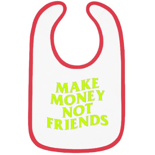 Make Money Not Friends Bibs