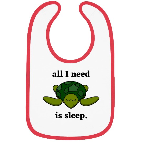 All I need is sleep - Cute Sleeping Turtle Bibs