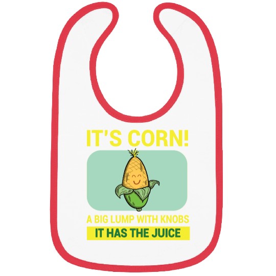 Its Corn A Big Lump With Knobs It Has The Juice Bibs