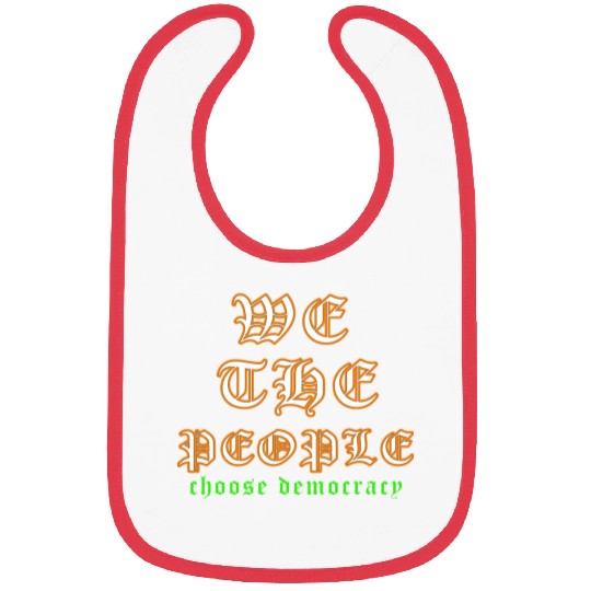 WE THE PEOPLE chose democracy Bibs