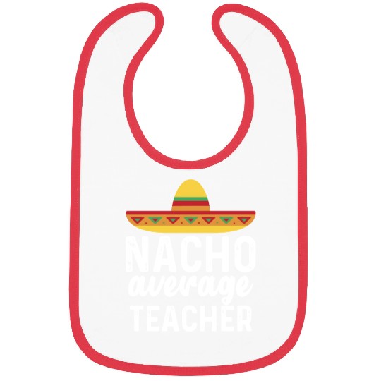 Nacho Average Teacher Mexican Hat Bibs