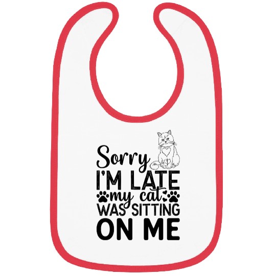 Cats I Sorry I'm Late My Cat Was Sitting On Me I C Bibs
