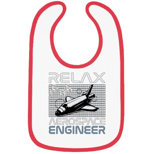 Relax I'm An Aerospace Engineer Engineering Space Bibs