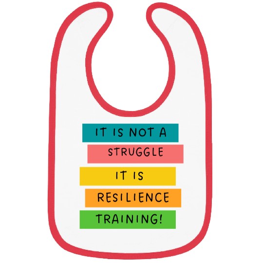 It is not a struggle it, is resilience training! Bibs