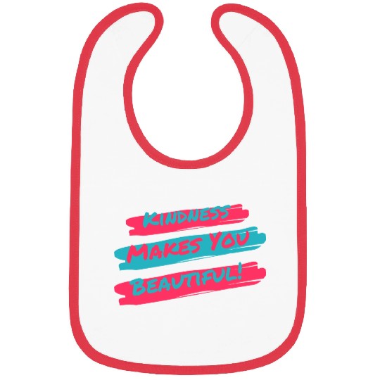 Kindness makes you beautiful! Bibs