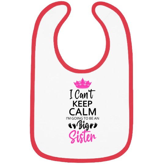 I Can't Keep Calm I'm Going To Be An A Big Sister Bibs