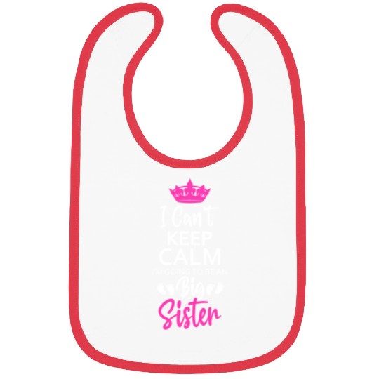 I Can't Keep Calm I'm Going To Be An A Big Sister Bibs
