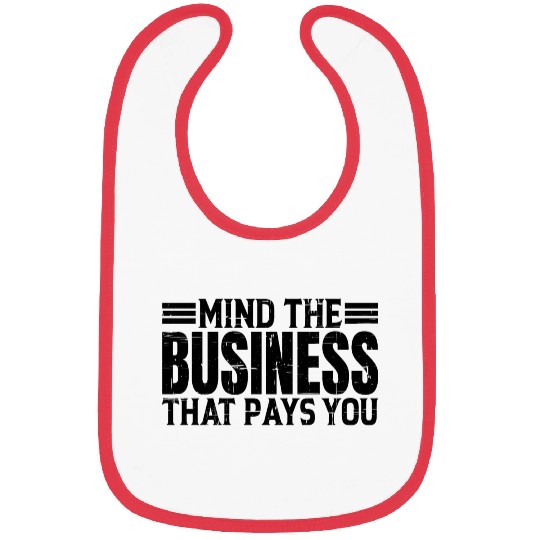 Mind The Business That Pays You 20 Bibs