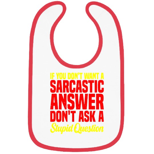 If You Don't Want A Sarcastic Answer 10 Bibs