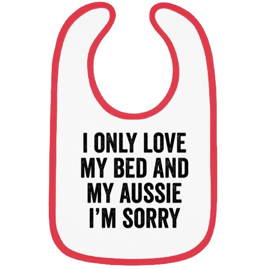 I Only Love My Bed And My Australian Shepherd Bibs