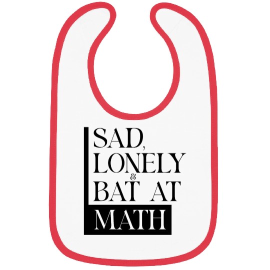 Sad Lonely And Bad At Math, Funny styles, Bibs