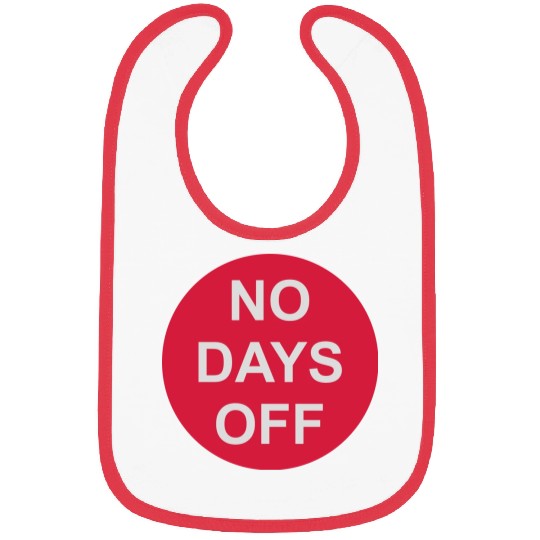 no days off quote Bibs
