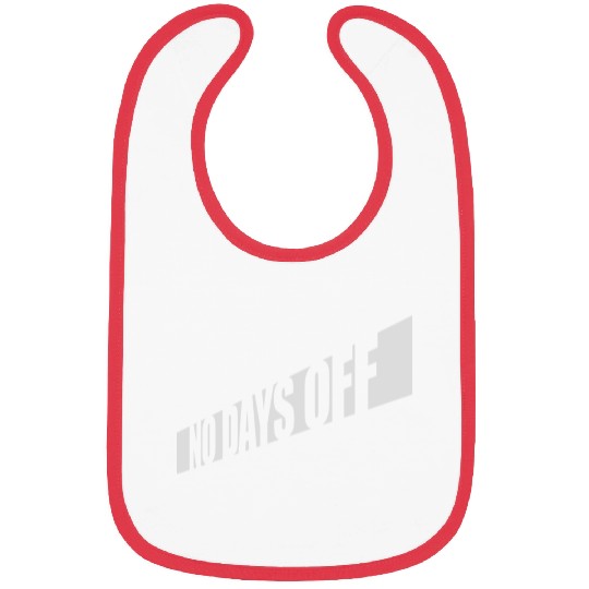 no days off quote Bibs