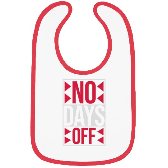 no days off quote Bibs