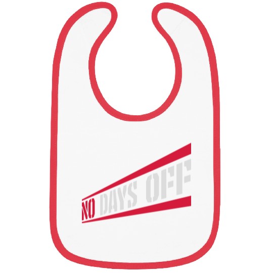 no days off quote Bibs