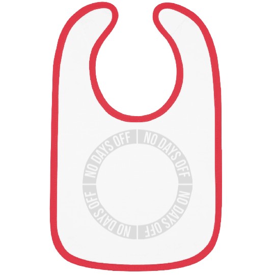 no days off quote Bibs