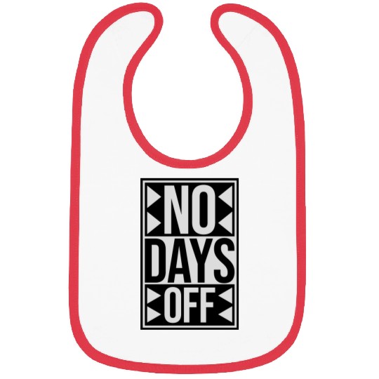 no days off quote Bibs