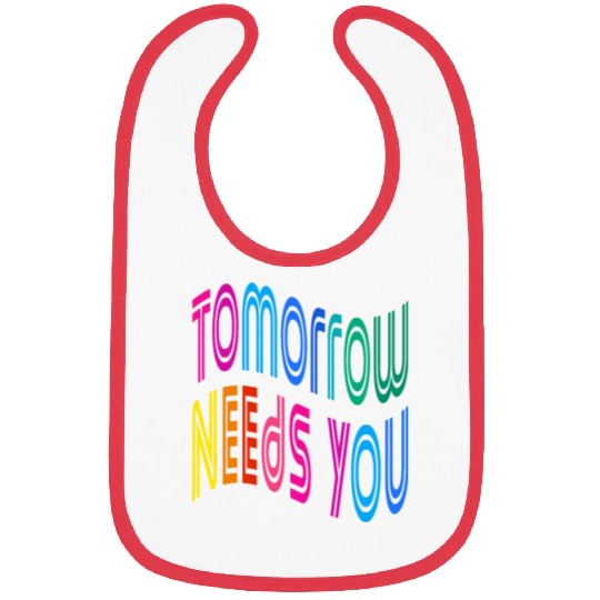 Tomorrow Needs You Motivational Quotes Bibs
