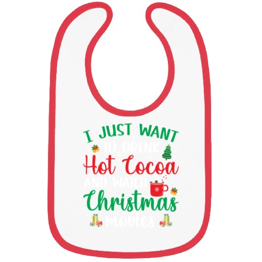 I Just Want To Drink Hot Cocoa & Watch Christmas M Bibs