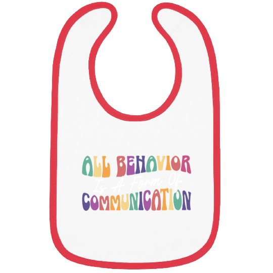 All Behavior Is A Form Of Communication Bibs