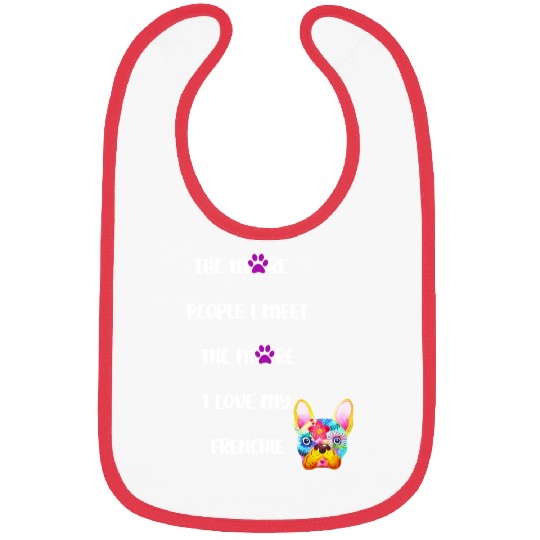 The More People I Meet the More I Love my Frenchie Bibs