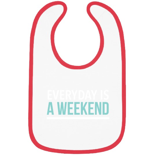 Everyday is a weekend Bibs