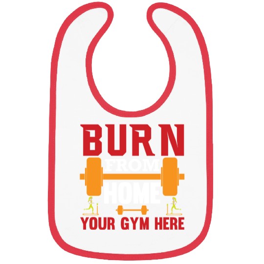 Burn from home your gym here Bibs