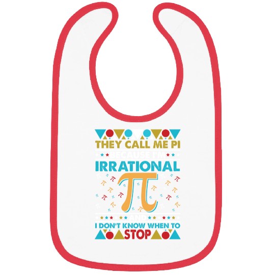 They Call Me Pi Because I'm Irrational Funny Bibs