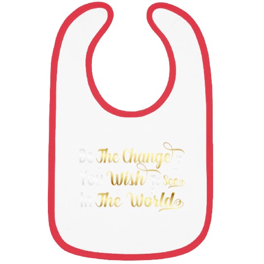 Be The Change You Wish To See In The World Bibs
