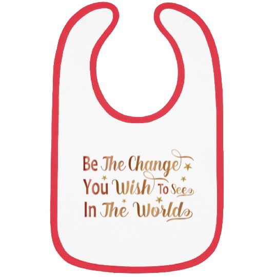 Be The Change You Wish To See In The World Bibs