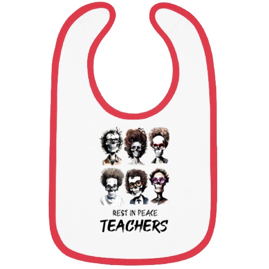 Rest in peace teachers Bibs
