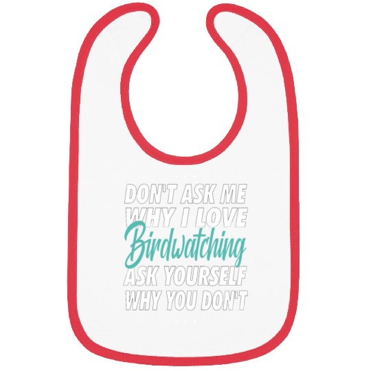 Don't ask me why i love Birdwatching Bibs