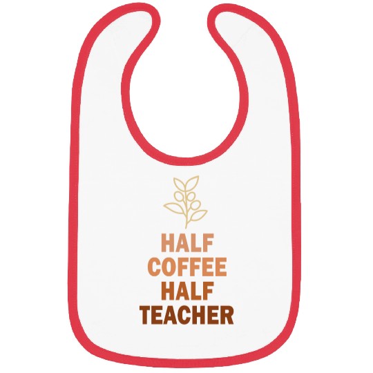 Half Coffee Half Teacher Bibs