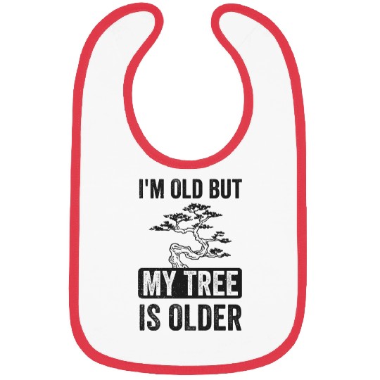 Bonsai Funny Quote I'm Old But Tree Is Older Bibs