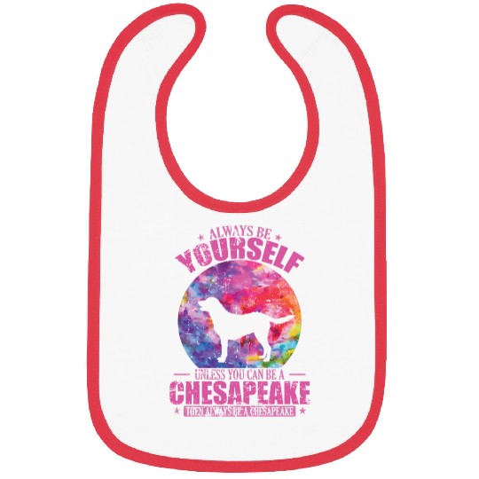 Always be yourself unless you can be a Chesapeake Bibs