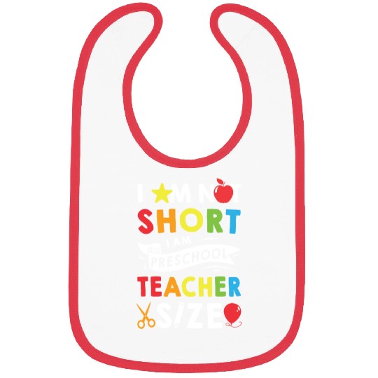 I Am Not Short I Am Preschool Teacher Size Bibs